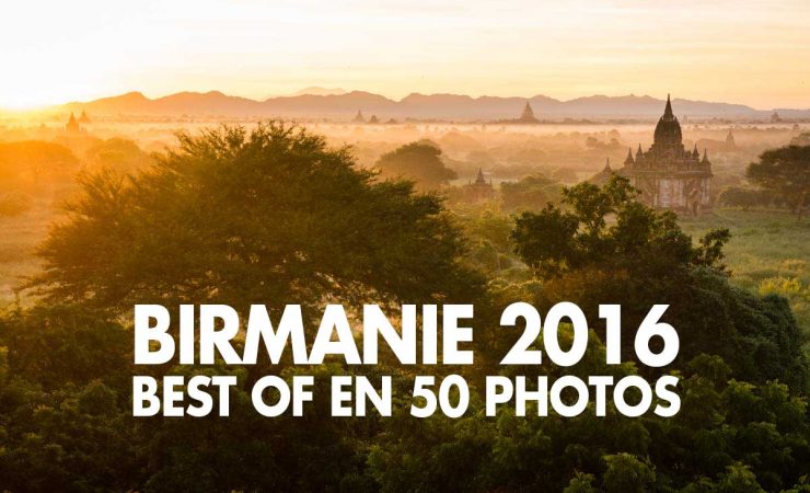 Birmanie 2016 : le best-of en 50 photos !