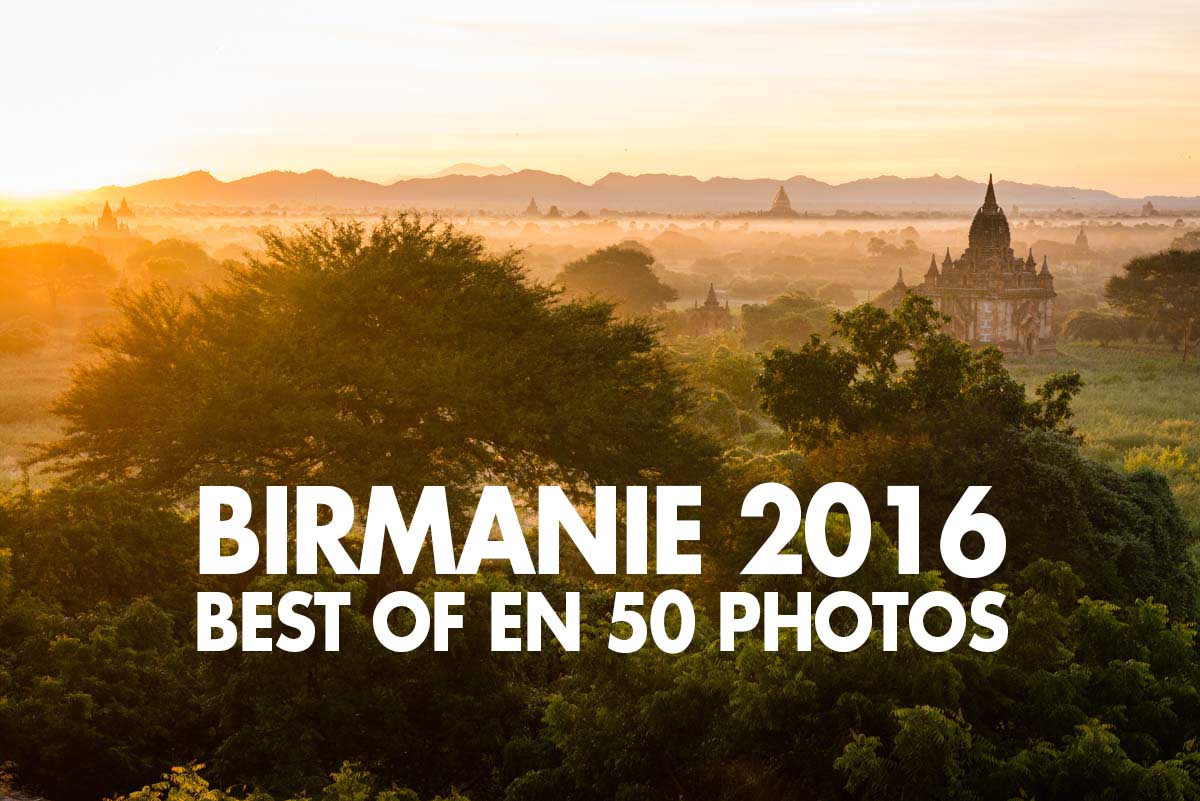 Birmanie 2016 : le best-of en 50 photos !